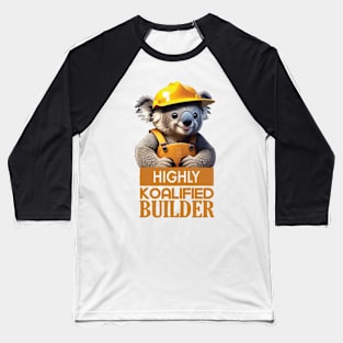 Just a Highly Koalified Builder Koala Baseball T-Shirt